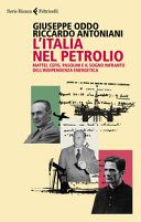 Copertina  L'Italia nel petrolio : Mattei, Cefis, Pasolini e il sogno infranto dell'indipendenza energetica
