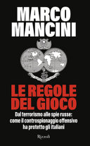 Copertina  Le regole del gioco : dal terrorismo alle spie russe : come il controspionaggio offensivo ha protetto gli italiani