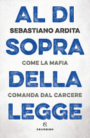 Copertina  Al di sopra della legge : come la mafia comanda dal carcere